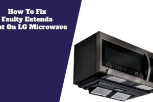 How To Fix Faulty Extenda Vent On LG Microwave